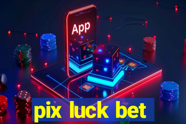 pix luck bet